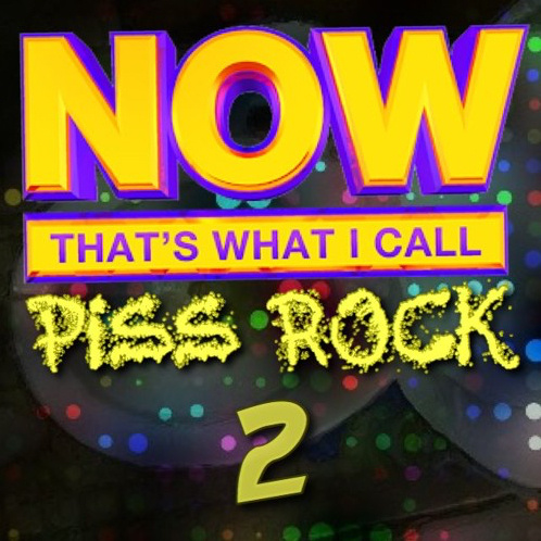 NTWICPR2 Now That's What I Call Piss Rock 2